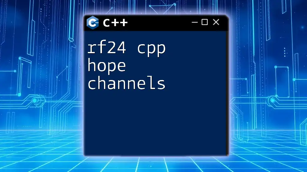 rf24 C++ Hope Channels: A Quick Guide to Mastery