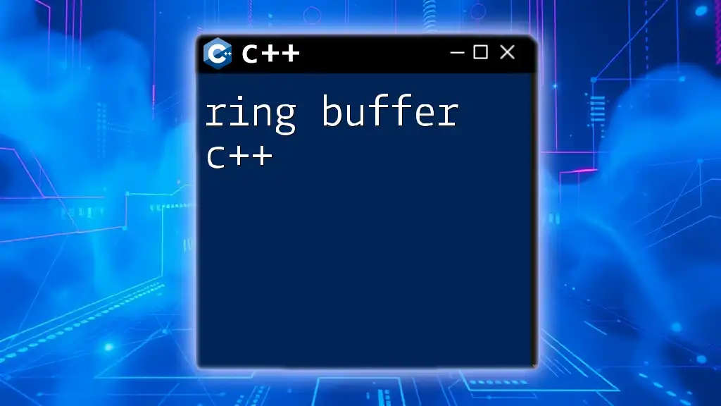 Mastering Ring Buffer in C++: A Quick Guide