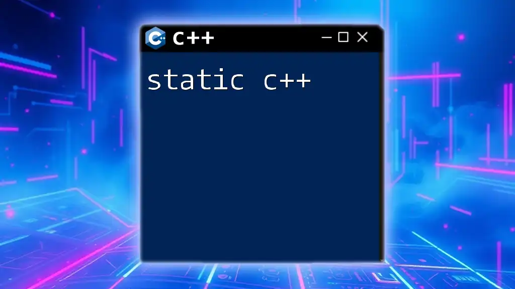 Understanding Static C++: A Quick Guide