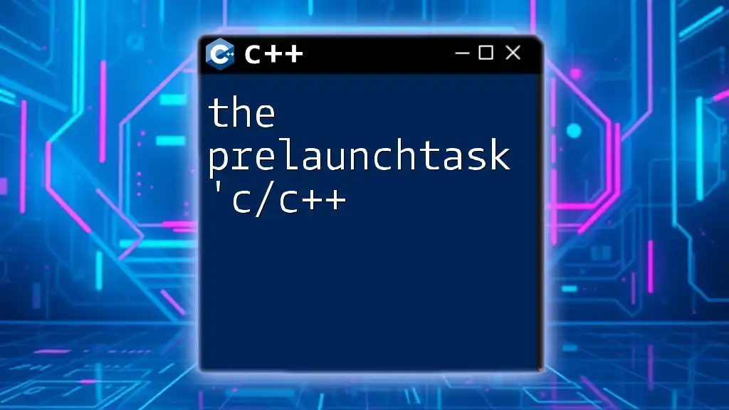 PrelaunchTask in C/C++: A Quick Guide to Success